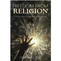 Freedom from Religion Finding Jesus in the Web of Religiosity - Freedom from Religion Finding Jesus in the Web of Religiosity - jetzt bei oelder-buchhandlung.de kaufen