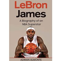 LeBron James: A Biography of an NBA Superstar - LeBron James: A Biography of an NBA Superstar - jetzt bei oelder-buchhandlung.de kaufen