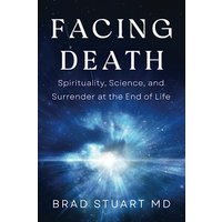 Facing Death: Spirituality, Science, and Surrender at the End of Life - Facing Death: Spirituality, Science, and Surrender at the End of Life - jetzt bei oelder-buchhandlung.de kaufen
