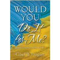 Would You Do It for Me?: Responding to the Voice of God - Would You Do It for Me?: Responding to the Voice of God - jetzt bei oelder-buchhandlung.de kaufen