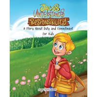 Jacob Understands Responsibility: A Story About Duty and Commitment for Kids (Life Skills and Virtues for Children) - Jacob Understands Responsibility: A Story About Duty and Commitment for Kids (Life Skills and Virtues for Children) - jetzt bei oelder-buchhandlung.de kaufen