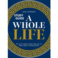 A Whole Life Study Guide: My path from hard-time kid to high-impact consultant - A Whole Life Study Guide: My path from hard-time kid to high-impact consultant - jetzt bei oelder-buchhandlung.de kaufen