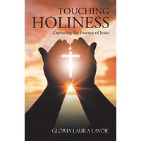 Touching Holiness: Capturing the Essence of Jesus - Touching Holiness: Capturing the Essence of Jesus - jetzt bei oelder-buchhandlung.de kaufen