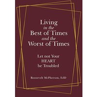 Living in the Best of Times and the Worst of Times: Let Not Your Heart Be Troubled - Living in the Best of Times and the Worst of Times: Let Not Your Heart Be Troubled - jetzt bei oelder-buchhandlung.de kaufen