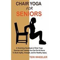 Chair Yoga for Seniors: A Stretching Handbook of Chair Yoga Exercises and Training You Can Do At Home To Build Agility, Strength, and for Healthy Aging - Chair Yoga for Seniors: A Stretching Handbook of Chair Yoga Exercises and Training You Can Do At Home To Build Agility, Strength, and for Healthy Aging - jetzt bei oelder-buchhandlung.de kaufen