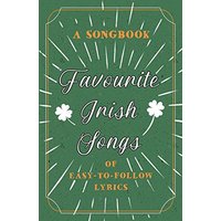 Favourite Irish Songs - A Songbook of Easy-To-Follow Lyrics
