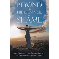 Beyond the Hidden Veil of Shame: One Woman?s Postabortion Journey to a Settled and Peaceful Heart - Beyond the Hidden Veil of Shame: One Woman?s Postabortion Journey to a Settled and Peaceful Heart - jetzt bei oelder-buchhandlung.de kaufen