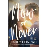 Now or Never: A Contemporary Christian Romance Novella - Now or Never: A Contemporary Christian Romance Novella - jetzt bei oelder-buchhandlung.de kaufen