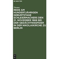 Rede am hundertjährigen Geburtstage Schleiermachers den 21. November 1868 bei der Gedächtnißfeier in der Nikolaikirche zu Berlin
