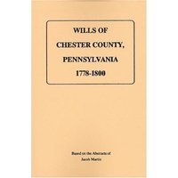 The Wills of Chester County, Pennsylvania, 1778-1800