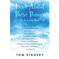 THINK ABOUT THESE THINGS: The Heavenly Mind - THINK ABOUT THESE THINGS: The Heavenly Mind - jetzt bei oelder-buchhandlung.de kaufen