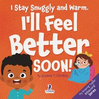 I Stay Snuggly and Warm. I'll Feel Better Soon!: An Affirmation-Themed Toddler Book About Being Sick (Ages 2-4) (My Amazing Toddler Behavioral Series) - I Stay Snuggly and Warm. I'll Feel Better Soon!: An Affirmation-Themed Toddler Book About Being Sick (Ages 2-4) (My Amazing Toddler Behavioral Series) - jetzt bei oelder-buchhandlung.de kaufen