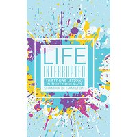 Life Interrupted: Thirty-One Lessons in Thirty-One Days - Life Interrupted: Thirty-One Lessons in Thirty-One Days - jetzt bei oelder-buchhandlung.de kaufen