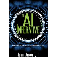 The AI Imperative: A CEO's Playbook for Enterprise Artificial Intelligence - The AI Imperative: A CEO's Playbook for Enterprise Artificial Intelligence - jetzt bei oelder-buchhandlung.de kaufen