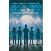 Religion Science and Human Society: Religion and Science helps to Build, Peace, Prosperity and Happiness in Human Society. - Religion Science and Human Society: Religion and Science helps to Build, Peace, Prosperity and Happiness in Human Society. - jetzt bei oelder-buchhandlung.de kaufen
