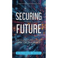 Securing the Future: The Stories and Strategies of OakTruss Group - Securing the Future: The Stories and Strategies of OakTruss Group - jetzt bei oelder-buchhandlung.de kaufen