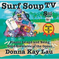 Surf Soup TV: Plastic Island and Being a Good Steward of the Ocean Book 6 Volume 3 - Surf Soup TV: Plastic Island and Being a Good Steward of the Ocean Book 6 Volume 3 - jetzt bei oelder-buchhandlung.de kaufen