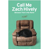 Call Me Zach Hively Because That Is My Name: Essays - Call Me Zach Hively Because That Is My Name: Essays - jetzt bei oelder-buchhandlung.de kaufen