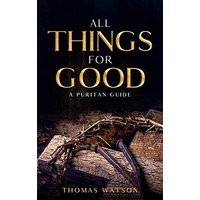 All Things for Good: A Puritan Guide - All Things for Good: A Puritan Guide - jetzt bei oelder-buchhandlung.de kaufen