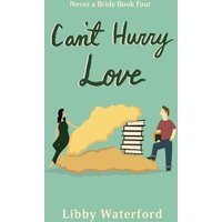 Can't Hurry Love: A Second Chance Romantic Comedy (Never a Bride, Band 4) - Can't Hurry Love: A Second Chance Romantic Comedy (Never a Bride, Band 4) - jetzt bei oelder-buchhandlung.de kaufen