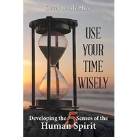 Use Your Time Wisely: Developing the 5 Senses of the Human Spirit - Use Your Time Wisely: Developing the 5 Senses of the Human Spirit - jetzt bei oelder-buchhandlung.de kaufen