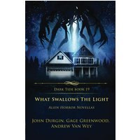 What Swallows the Light: Alien Horror Novellas (Dark Tide Horror Novellas, Band 19) - What Swallows the Light: Alien Horror Novellas (Dark Tide Horror Novellas, Band 19) - jetzt bei oelder-buchhandlung.de kaufen