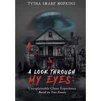 A Look Through My Eyes: Unexplainable Ghost Experience: Based on True Events - A Look Through My Eyes: Unexplainable Ghost Experience: Based on True Events - jetzt bei oelder-buchhandlung.de kaufen