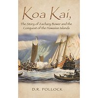 Koa Kai, The Story of Zachary Bower and the Conquest of the Hawaiian Islands - Koa Kai, The Story of Zachary Bower and the Conquest of the Hawaiian Islands - jetzt bei oelder-buchhandlung.de kaufen