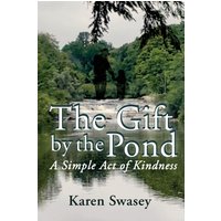 The Gift by the Pond: A Single Act of Kindness: A Simple Act of Kindness - The Gift by the Pond: A Single Act of Kindness: A Simple Act of Kindness - jetzt bei oelder-buchhandlung.de kaufen