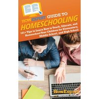 HowExpert Guide to Homeschooling: 101+ Tips to Learn How to Teach, Educate, and Homeschool Your Children for Elementary, Middle School, and High School - HowExpert Guide to Homeschooling: 101+ Tips to Learn How to Teach, Educate, and Homeschool Your Children for Elementary, Middle School, and High School - jetzt bei oelder-buchhandlung.de kaufen