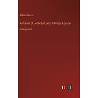 A Dream of John Ball; and, A King's Lesson: in large print