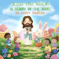 Jesus Has Risen! A Bunny in the Room: An Easter Tradition - Jesus Has Risen! A Bunny in the Room: An Easter Tradition - jetzt bei oelder-buchhandlung.de kaufen