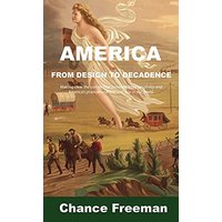 AMERICA FROM DESIGN TO DECADENCE: Making clear the connection between Bible prophecy and America's phenomenal rise and role in the world - AMERICA FROM DESIGN TO DECADENCE: Making clear the connection between Bible prophecy and America's phenomenal rise and role in the world - jetzt bei oelder-buchhandlung.de kaufen