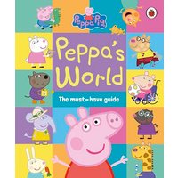 Peppa Pig: Peppa’s World: The Must-Have Guide