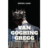 Van Goghing Gregg: Recovery Toward Love - Van Goghing Gregg: Recovery Toward Love - jetzt bei oelder-buchhandlung.de kaufen