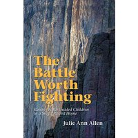 The Battle Worth Fighting: Raising Faith Guided Children in a Single Parent Home - The Battle Worth Fighting: Raising Faith Guided Children in a Single Parent Home - jetzt bei oelder-buchhandlung.de kaufen