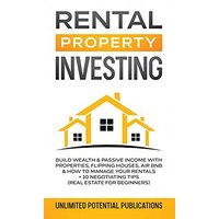 Rental Property Investing: Build Wealth & Passive Income With Properties, Flipping Houses, Air BnB & How To Manage Your Rentals + 10 Negotiation Tips (Real Estate For Beginners) - Rental Property Investing: Build Wealth & Passive Income With Properties, Flipping Houses, Air BnB & How To Manage Your Rentals + 10 Negotiation Tips (Real Estate For Beginners) - jetzt bei oelder-buchhandlung.de kaufen