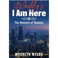 Maddy's I Am Here: The Memoirs of Madalyn - Maddy's I Am Here: The Memoirs of Madalyn - jetzt bei oelder-buchhandlung.de kaufen