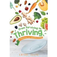From Surviving to Thriving: A Blueprint for Healthy Living - From Surviving to Thriving: A Blueprint for Healthy Living - jetzt bei oelder-buchhandlung.de kaufen