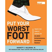 Put Your Worst Foot Forward: Twenty-Five Years of Growing the Helzberg Entrepreneurial Mentoring Program - Put Your Worst Foot Forward: Twenty-Five Years of Growing the Helzberg Entrepreneurial Mentoring Program - jetzt bei oelder-buchhandlung.de kaufen