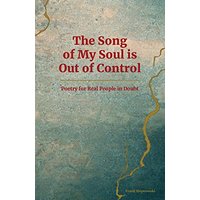 The Song of My Soul is Out of Control: Poetry for Real People in Doubt - The Song of My Soul is Out of Control: Poetry for Real People in Doubt - jetzt bei oelder-buchhandlung.de kaufen