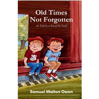 Old Times Not Forgotten: As Told by a Son of the South - Old Times Not Forgotten: As Told by a Son of the South - jetzt bei oelder-buchhandlung.de kaufen