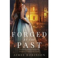 Forged by the Past: A Time Travel Romance (Spirits Through Time) - Forged by the Past: A Time Travel Romance (Spirits Through Time) - jetzt bei oelder-buchhandlung.de kaufen