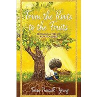 From The Roots To The Fruits: Becoming A Tree Of Righteousness - From The Roots To The Fruits: Becoming A Tree Of Righteousness - jetzt bei oelder-buchhandlung.de kaufen