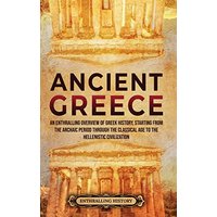 Ancient Greece: An Enthralling Overview of Greek History, Starting from the Archaic Period through the Classical Age to the Hellenistic Civilization - Ancient Greece: An Enthralling Overview of Greek History, Starting from the Archaic Period through the Classical Age to the Hellenistic Civilization - jetzt bei oelder-buchhandlung.de kaufen