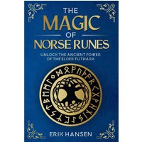 The Magic of Norse Runes: Unlock the Ancient Power of the Elder Futhark - A Guide to Reading and Casting Rune Stones for Divination, Spells, and Modern Witchcraft - The Magic of Norse Runes: Unlock the Ancient Power of the Elder Futhark - A Guide to Reading and Casting Rune Stones for Divination, Spells, and Modern Witchcraft - jetzt bei oelder-buchhandlung.de kaufen