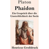 Phaidon (Großdruck): Ein Gespräch über die Unsterblichkeit der Seele