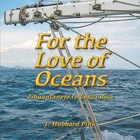For the Love of Oceans: Zihuantanejo to Costa Rica - For the Love of Oceans: Zihuantanejo to Costa Rica - jetzt bei oelder-buchhandlung.de kaufen