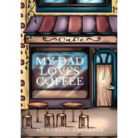 My Dad Loves Coffee: A Story of Coffee and Quality Time (My Dad Loves Series) - My Dad Loves Coffee: A Story of Coffee and Quality Time (My Dad Loves Series) - jetzt bei oelder-buchhandlung.de kaufen