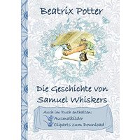 Die Geschichte von Samuel Whiskers (inklusive Ausmalbilder und Cliparts zum Download): The Tale of Samuel Whiskers; Ausmalbuch, Malbuch, Cliparts, ... Erwachsene, Geschenkbuch, Geschenk